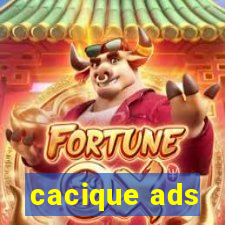 cacique ads